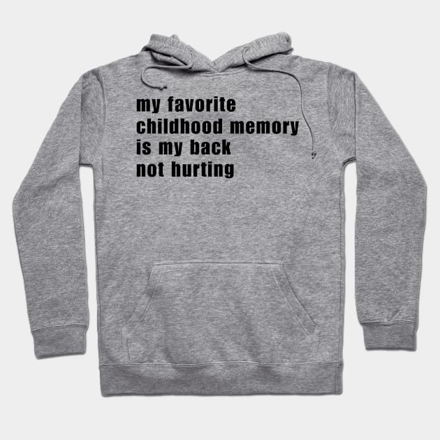 My Favorite Childhood Memory Is My Back Not Hurting Hoodie by Mojakolane